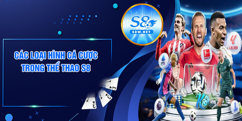 Các loại hình cá cược trong thể thao S8