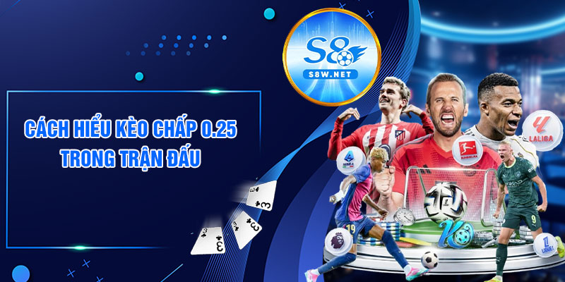 Cách hiểu kèo chấp 0.25 trong trận đấu