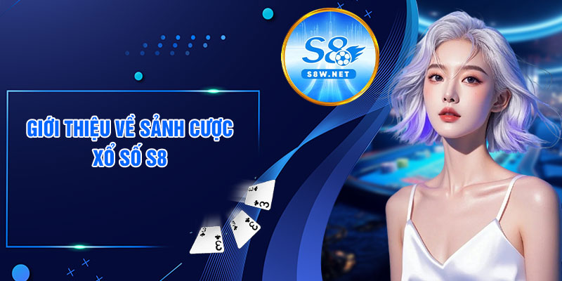 Giới thiệu về sảnh cược xổ số S8