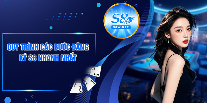 Quy trình các bước đăng ký s8 nhanh nhất