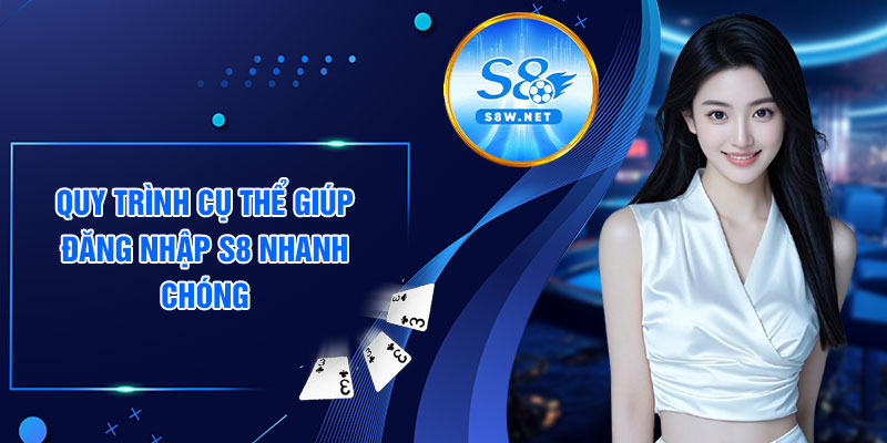 Quy trình cụ thể giúp đăng nhập s8 nhanh chóng