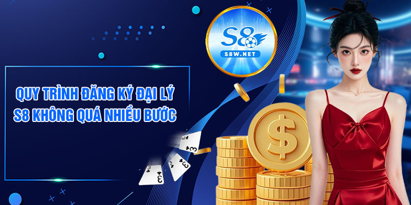Quy trình đăng ký đại lý S8 không quá nhiều bước