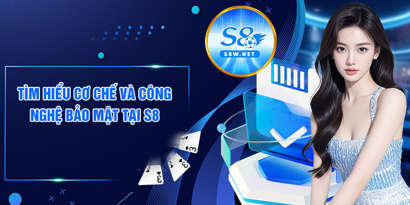 Tìm hiểu cơ chế và công nghệ bảo mật tại S8